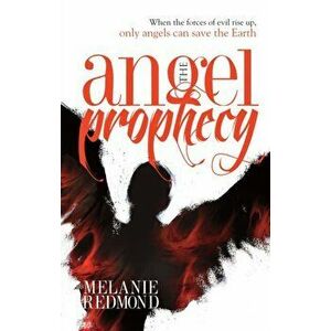 The Angel Prophecy. When the Forces of Evil Rise Up, Only Angels Can Save the Earth, Paperback - Melanie Redmond imagine