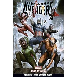 Uncanny Avengers Volume 5: Axis Prelude, Paperback - Rick Remender imagine