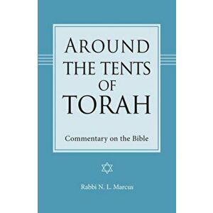 Around the Tents of Torah. Commentary on the Bible, Paperback - Rabbi N. L. Marcus imagine