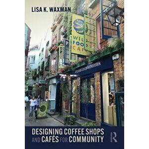 Designing Coffee Shops and Cafes for Community, Paperback - Lisa K. Waxman imagine