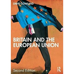 Britain and the European Union. 2 ed, Paperback - David Gowland imagine