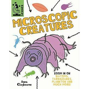 Tiny Science: Microscopic Creatures, Hardback - Anna Claybourne imagine