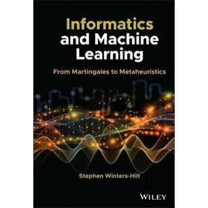 Informatics and Machine Learning - From Martingales to Metaheuristics, Hardback - S Winters-Hilt imagine