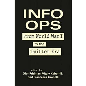 Info Ops. From World War I to the Twitter Era, Hardback - *** imagine