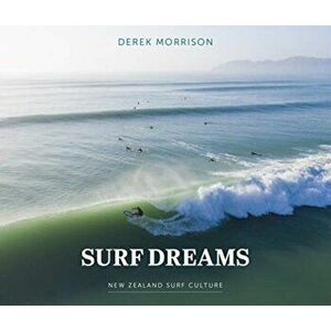 SURF DREAMS NEW ZEALAND SURF CULTURE, Paperback - DEREK MORRISON imagine