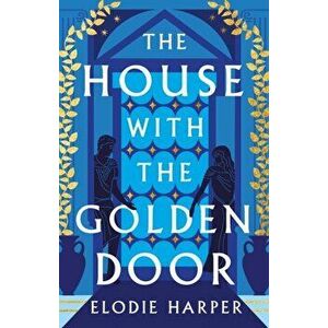 The House with the Golden Door, Paperback - Elodie Harper imagine