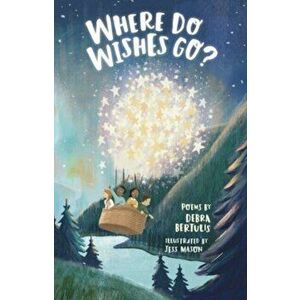 Where Do Wishes Go?. Poems, Paperback - Debra Bertulis imagine