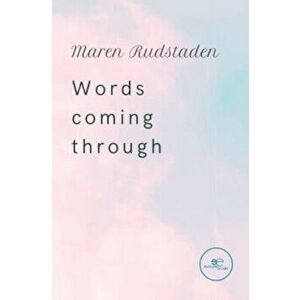 WORDS COMING THROUGH, Paperback - Maren Rudstaden imagine