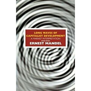 Long Waves of Capitalist Development. A Marxist Interpretation, Paperback - Ernest Mandel imagine