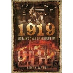 1919: Britain's Year of Revolution, Paperback - Webb, Simon imagine