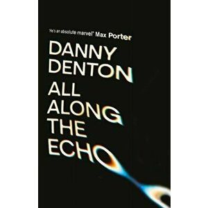 All Along the Echo. 'One of the best novels of 2022' The Telegraph, *****, Main, Hardback - Danny (author) Denton imagine