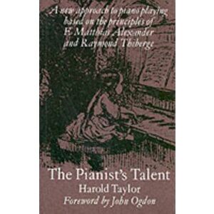 The Pianist's Talent. A New Approach to Piano Playing Based on the Principles of F. Matthias Alexander and Raymond Thiberge, 2 Revised edition, Paperb imagine