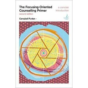 The Focusing-Oriented Counselling Primer (second edition). A concise introduction, 2 Revised edition, Paperback - Campbell Purton imagine