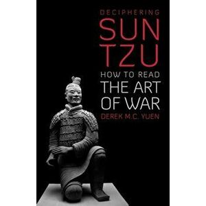Deciphering Sun Tzu. How to Read the Art of War, Paperback - Derek M. C. Yuen imagine