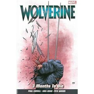 Wolverine Vol. 2: 3 Months To Die, Paperback - Paul Cornell imagine