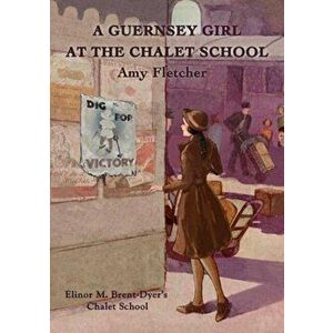 A Guernsey Girl at the Chalet School, Paperback - Amy Fletcher imagine