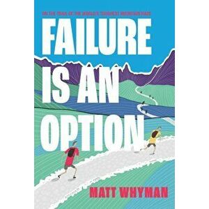 Failure is an Option. On the trail of the world's toughest mountain race, Paperback - Matt Whyman imagine