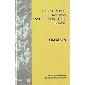 The Ailment and Other Psychoanalytic Essays, Hardback - Tom Main imagine
