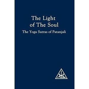 The Light of the Soul. Yoga Sutras of Patanjali, Paperback - Alice A. Bailey imagine