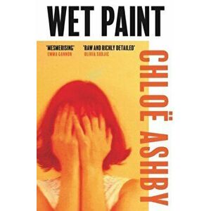 Wet Paint. 'A blistering story' Stylist, Hardback - Chloe Ashby imagine