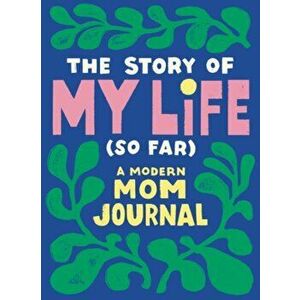 The Story of My Life (So Far). A Modern Mom Journal, Paperback - *** imagine
