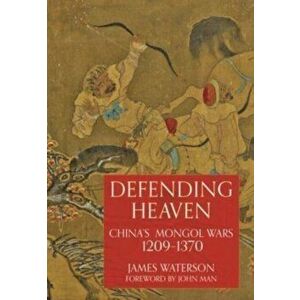 Defending Heaven. China's Mongol Wars, 1209-1370, Paperback - James Waterson imagine