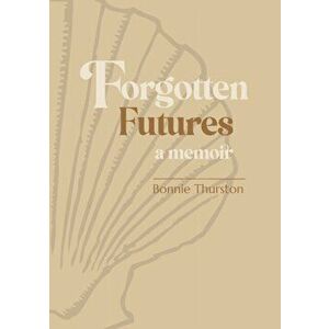 Forgotten Futures. a memoir, Paperback - Bonnie Thurston imagine
