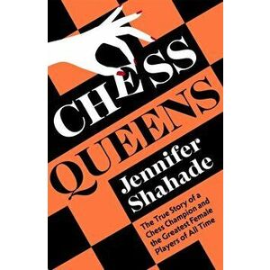 Chess Queens, Paperback - Jennifer Shahade imagine