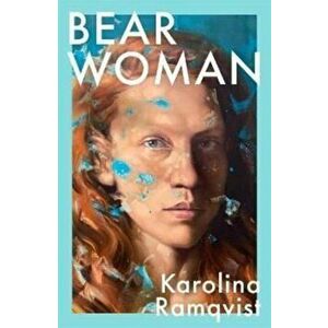 Bear Woman. A moving and powerful exploration of motherhood and the female experience, Paperback - Karolina Ramqvist imagine