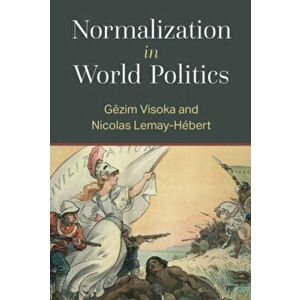 Normalization in World Politics, Paperback - Gezim Visoka imagine