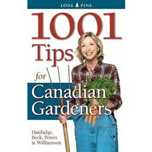 1001 Tips for Canadian Gardeners, Paperback - Laura Peters imagine