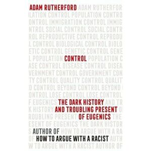 Control. The Dark History and Troubling Present of Eugenics, Hardback - Adam Rutherford imagine
