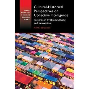 Cultural-Historical Perspectives on Collective Intelligence. Patterns in Problem Solving and Innovation, Paperback - Rolf K. Baltzersen imagine