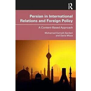 Persian in International Relations and Foreign Policy. A Content-Based Approach, Paperback - Daria Mizza imagine