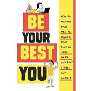Be Your Best You. How to manage your mental health, your time on social media and beat stress and anxiety, Hardback - Honor Head imagine