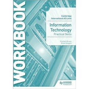 Cambridge International AS Level Information Technology Skills Workbook, Paperback - Graham Brown imagine