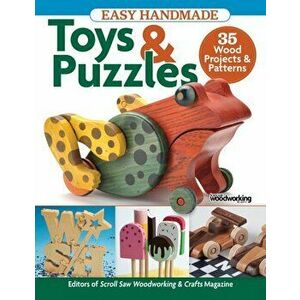 Easy Handmade Toys & Puzzles. 35 Wood Projects & Patterns, Paperback - Editors of Scroll Saw Woodworking & Crafts imagine