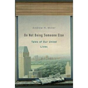 On Not Being Someone Else. Tales of Our Unled Lives, Paperback - Andrew H. Miller imagine