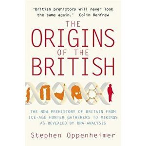 The Origins of the British: The New Prehistory of Britain, Paperback - Stephen Oppenheimer imagine