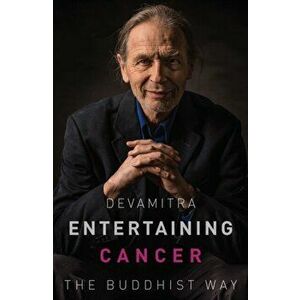 Entertaining Cancer. The Buddhist Way, Paperback - Devamitra imagine
