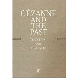 Cezanne and the Past. Tradition and Creativity, Hardback - *** imagine