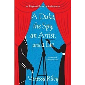 A Duke, the Spy, an Artist, and a Lie, Paperback - Vanessa Riley imagine