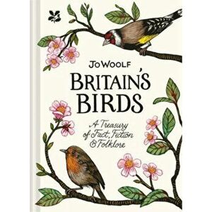 Britain's Birds. A Treasury of Fact, Fiction and Folklore, Hardback - Jo Woolf imagine