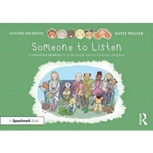 Someone to Listen: A Thought Bubbles Picture Book About Finding Friends, Paperback - Louise Jackson imagine