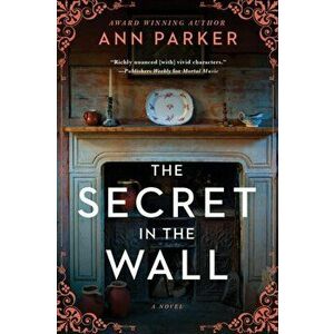 The Secret in the Wall. A Novel, Paperback - Ann Parker imagine