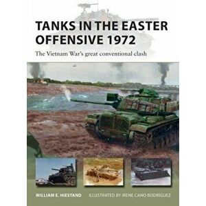 Tanks in the Easter Offensive 1972. The Vietnam War's great conventional clash, Paperback - William E. Hiestand imagine