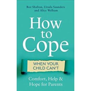 How to Cope When Your Child Can't. Comfort, Help and Hope for Parents, Paperback - Alice Welham imagine