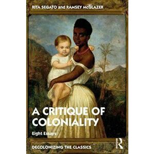 The Critique of Coloniality. Eight Essays, Paperback - *** imagine