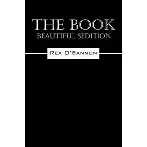 The Book. Beautiful Sedition, Paperback - Rex O'Bannon imagine