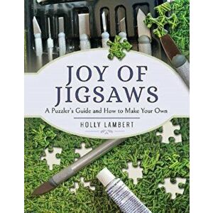 Joy of Jigsaws. A Puzzler's Guide and How to Make Your Own, Paperback - Holly Lambert imagine
